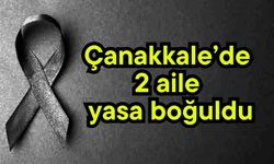 Çanakkale’de 2 aile yasa boğuldu