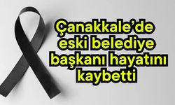 Çanakkale’de eski belediye başkanı hayatını kaybetti