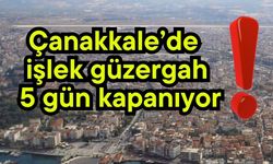 Çanakkale’de işlek güzergah 5 gün kapanıyor!