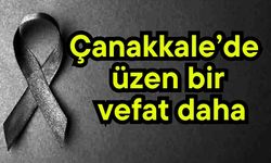 Çanakkale’de üzen bir vefat daha