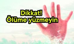 Dikkat! Ölüme yüzmeyin