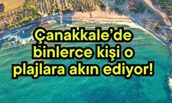 Çanakkale’de binlerce kişi o plajlara akın ediyor!