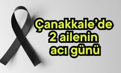 Çanakkale’de 2 ailenin acı günü