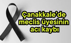 Çanakkale’de meclis üyesinin acı kaybı