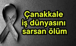 Çanakkale iş dünyasını sarsan ölüm