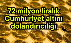 72 milyon liralık Cumhuriyet altını dolandırıcılığı
