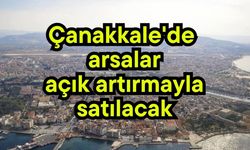 Çanakkale'de arsalar açık artırmayla satılacak
