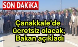 Çanakkale'de ücretsiz olacak, Bakan açıkladı