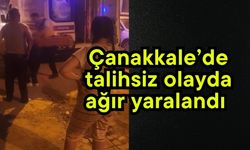 Çanakkale’de talihsiz olayda ağır yaralandı