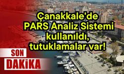 Çanakkale'de PARS Analiz Sistemi kullanıldı, tutuklamalar var!
