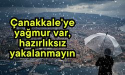 Çanakkale'ye yağmur var, hazırlıksız yakalanmayın