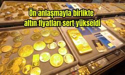 Ön anlaşmayla birlikte altın fiyatları sert yükseldi