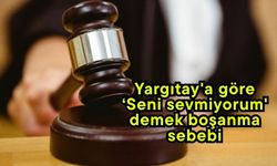 Yargıtay'a göre ‘Seni sevmiyorum' demek boşanma sebebi (Video)