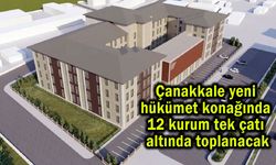 Çanakkale'de 12 kurum tek çatı altında toplanacak