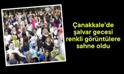 Çanakkale’de şalvar gecesi renkli görüntülere sahne oldu