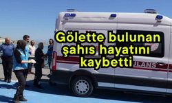 Gölette bulunan şahıs hayatını kaybetti