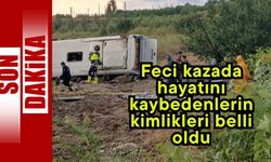 Feci kazada hayatını kaybedenlerin kimlikleri belli oldu