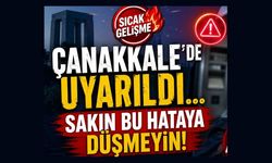 Çanakkale’de uyarıldı… Sakın bu hataya düşmeyin!