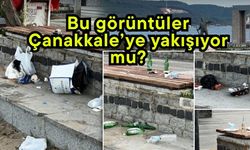 Bu görüntüler Çanakkale’ye yakışıyor mu?