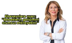 Ebeveynlere uyarı: ''Bebeklerin gelişimini olumsuz etkileyebilir''