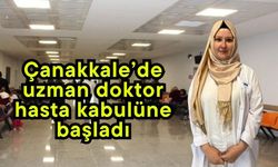 Çanakkale’de uzman doktor hasta kabulüne başladı