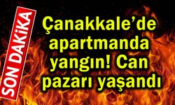 Çanakkale’de apartmanda yangın! Can pazarı yaşandı