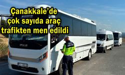Çanakkale’de çok sayıda araç trafikten men edildi