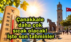 Çanakkale daha çok sıcak olacak! İşte son tahminler