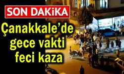 Çanakkale’de gece vakti feci kaza