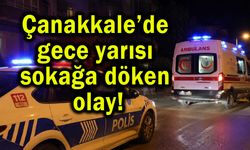 Çanakkale’de gece yarısı sokağa döken olay!