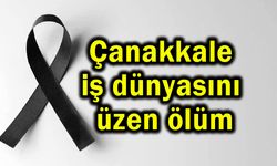 Çanakkale iş dünyasını üzen ölüm