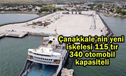 Çanakkale’nin yeni iskelesi 115 tır, 340 otomobil kapasiteli