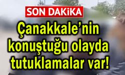 Çanakkale’nin konuştuğu olayda tutuklamalar var!