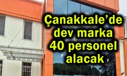 Çanakkale’de dev marka 40 personel alacak