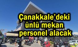 Çanakkale’deki ünlü mekan personel alacak
