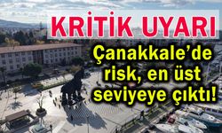 Çanakkale’de risk en üst seviyeye çıktı