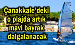 Çanakkale’deki o plajda artık mavi bayrak dalgalanacak