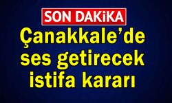 Çanakkale’de ses getirecek istifa kararı