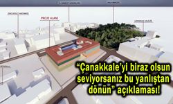 'Çanakkale’yi seviyorsanız bu yanlıştan dönün' açıklaması!