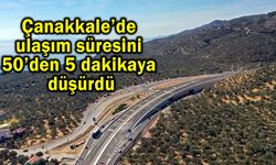 Çanakkale’de ulaşım süresini 50’den 5 dakikaya düşürdü