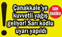 Çanakkale’ye kuvvetli yağış geliyor!