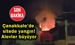 Çanakkale’de sitede yangın! Alevler büyüyor