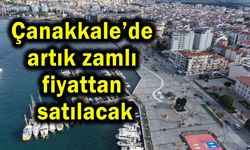 Çanakkale’de artık zamlı fiyattan satılacak