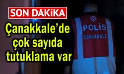 Çanakkale’de çok sayıda tutuklama var!..