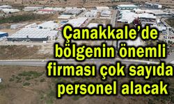 Çanakkale’de bölgenin önemli firması çok sayıda işçi alacak