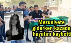 Mezuniyete giderken kazada hayatını kaybetti