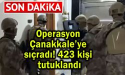 Operasyon Çanakkale’ye sıçradı! 423 kişi tutuklandı