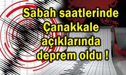 Sabah saatlerinde Çanakkale açıklarında deprem!