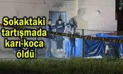 Sokaktaki tartışmada karı-koca hayatını kaybetti