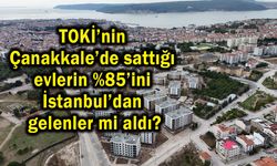‘TOKİ Konutları Çanakkale’de yaşayanlar için olmalıydı!’